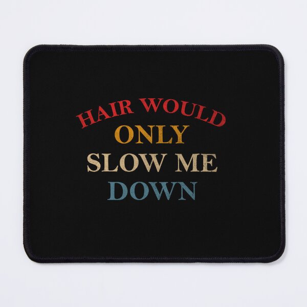 Item preview, Hair-Would-Only-Slow-Me-Down designed and sold by ironicmuscle.