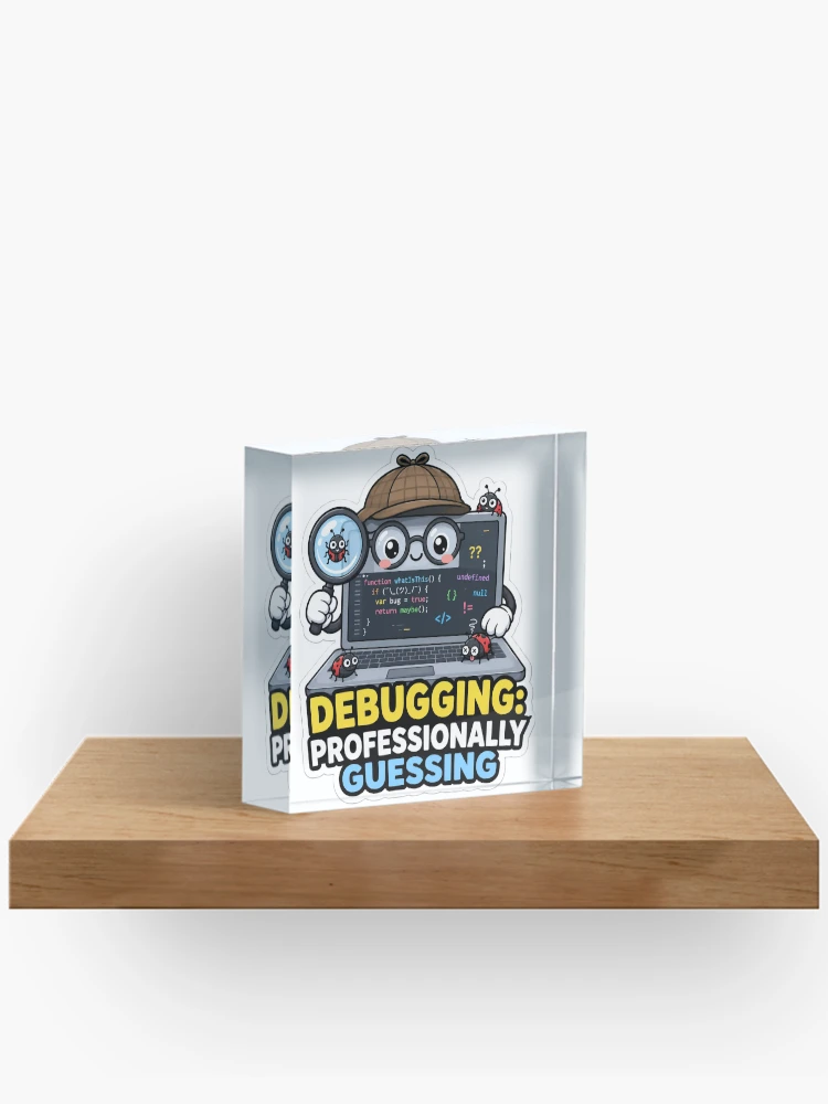 Thumbnail 2 of 5, Acrylic Block, Debugging Professionally Guessing Cute Programmer Humor designed and sold by DebugLab.