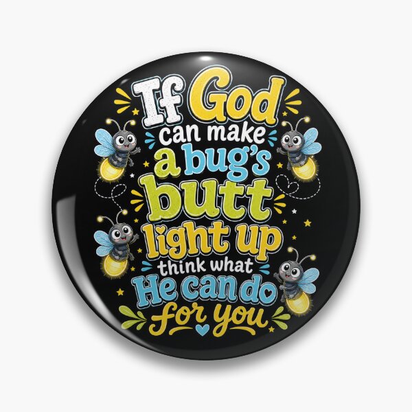 Item preview, If God Can Make a Bug's Butt Light Up Think What He Can Do For You Firefly Christian designed and sold by sjohnson70.