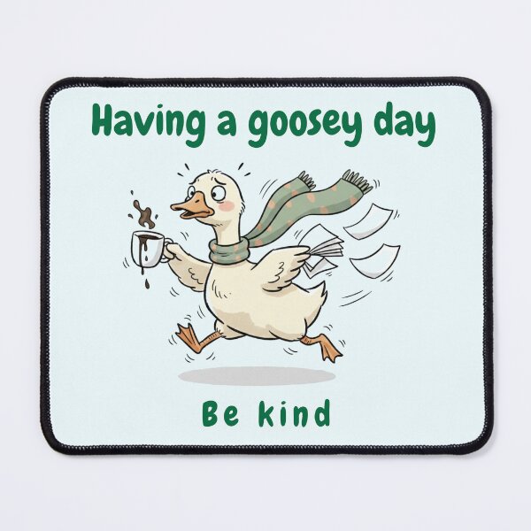 Item preview, Having a Goosey Day Be Kind designed and sold by HumTumMe.