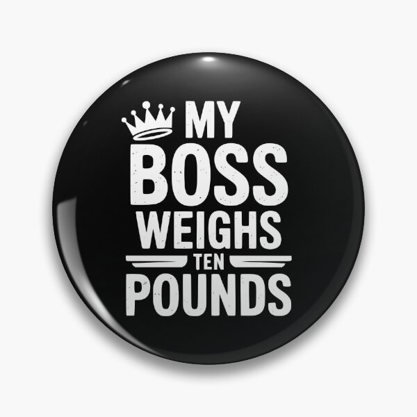 Item preview, My Boss Weighs Ten Pounds designed and sold by theartfulaspie.