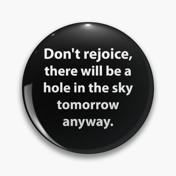 Item preview, Don't rejoice, there will be a hole in the sky tomorrow anyway_V1 designed and sold by ART-OF-ORION.