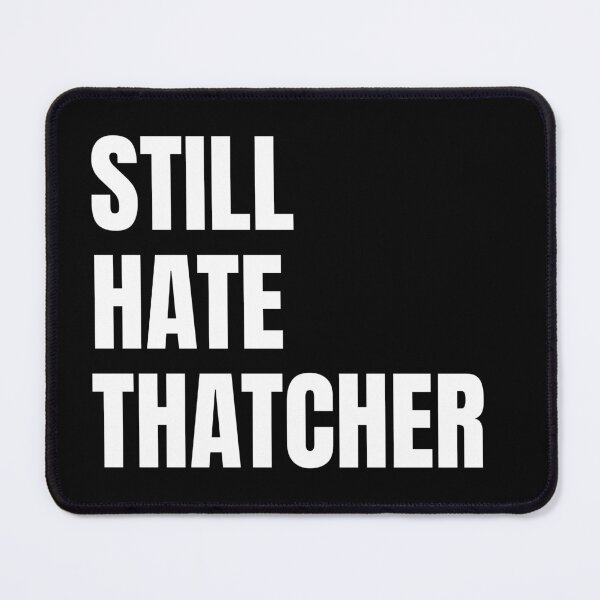 Item preview, Still Hate Thatcher designed and sold by Seorai.