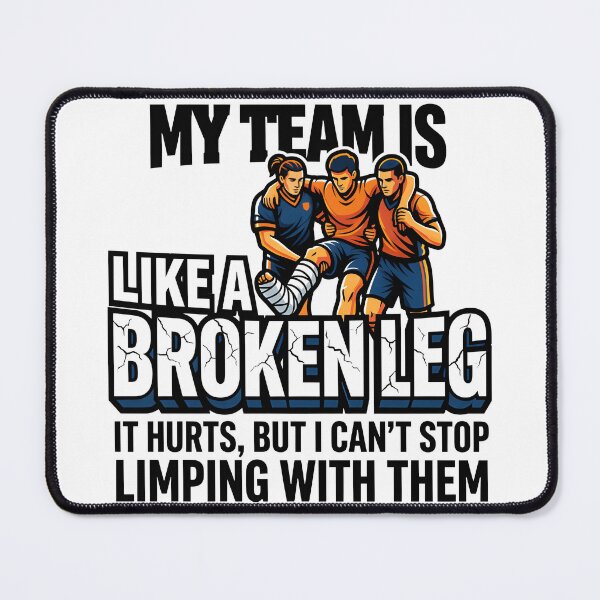 Item preview, "My Team Is Like a Broken Leg – Funny Sports Humor Art" designed and sold by maplesoulkiller.