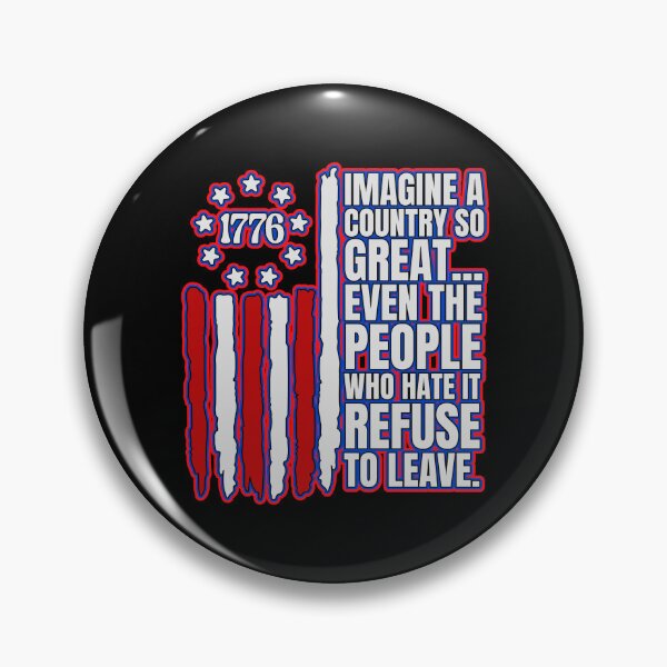 Item preview, Imagine A Country So Great Even The People Who Hate It Refuse To Leave  designed and sold by WoodburyLake.