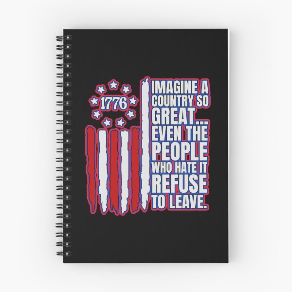 Item preview, Imagine A Country So Great Even The People Who Hate It Refuse To Leave  designed and sold by WoodburyLake.