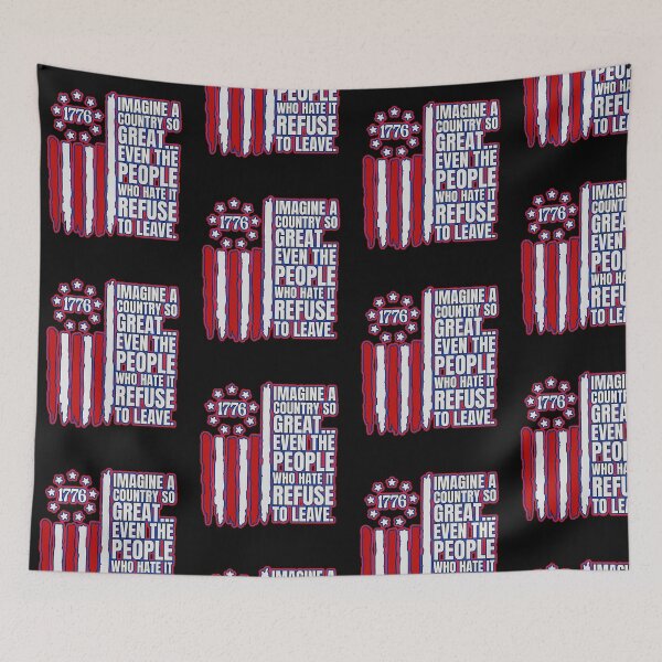 Item preview, Imagine A Country So Great Even The People Who Hate It Refuse To Leave  designed and sold by WoodburyLake.