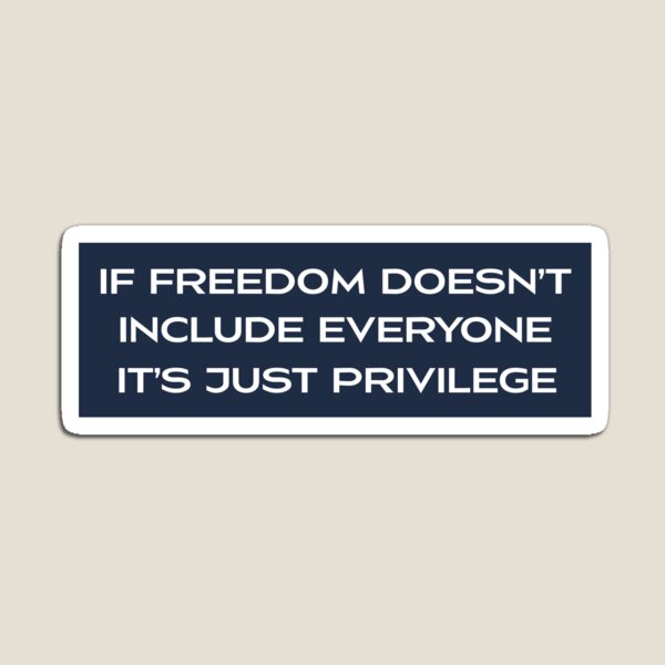 Item preview, If Freedom Doesn't Include Everyone It's Just Privilege Liberal Social Justice Bumper designed and sold by Bumper Shop.