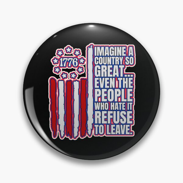Item preview, Imagine A Country So Great Even The People Who Hate It Refuse To Leave  designed and sold by WoodburyLake.