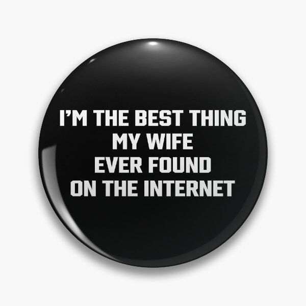 Item preview, Funny Husband - My Wife Found Me On The Internet designed and sold by Zerhof.