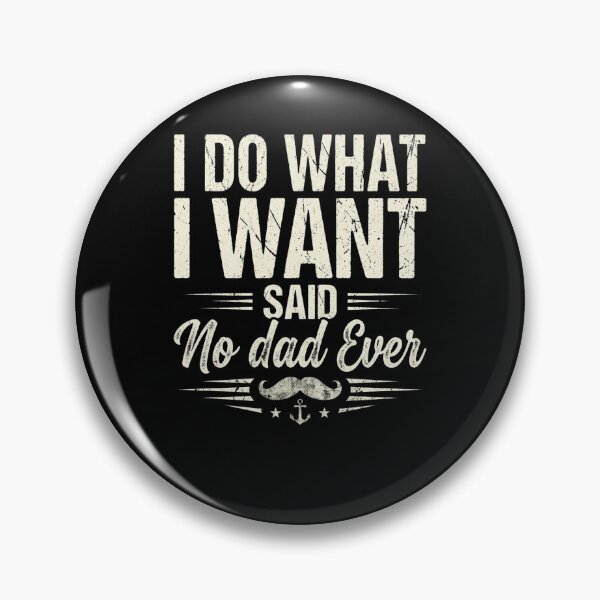 Item preview, I Do What I Want Said No Dad Ever Funny Dad Gift Father's Day Humor Sarcastic Dad  designed and sold by 519xdesign.