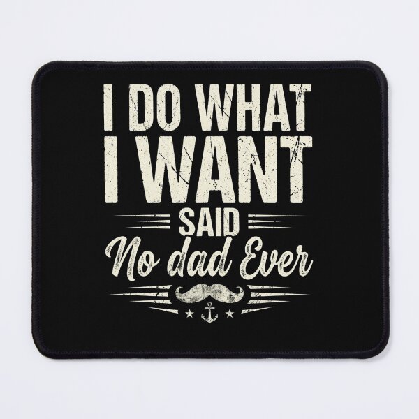 Item preview, I Do What I Want Said No Dad Ever Funny Dad Gift Father's Day Humor Sarcastic Dad designed and sold by 519xdesign.