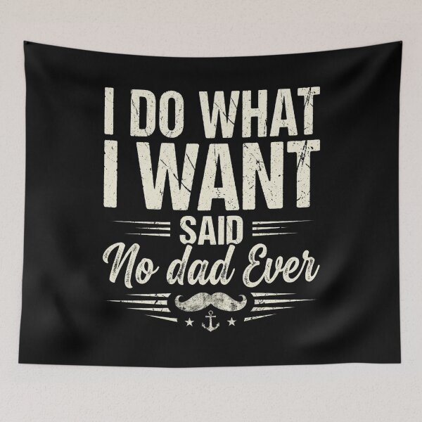 Item preview, I Do What I Want Said No Dad Ever Funny Dad Gift Father's Day Humor Sarcastic Dad  designed and sold by 519xdesign.