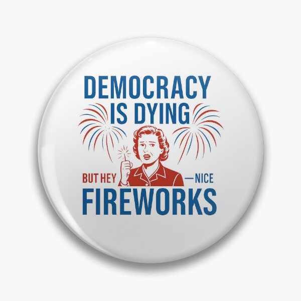 Item preview,  Funny Democracy Is Dying But Hey Nice Fireworks 4Th Of July  designed and sold by IzemART .