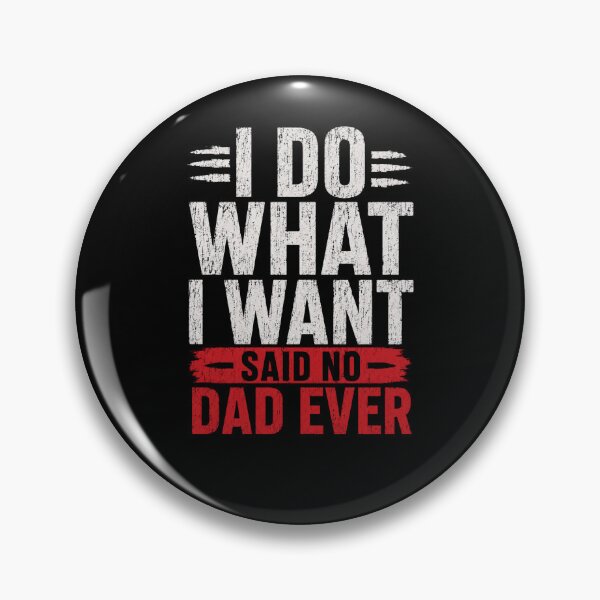 Item preview,  No Dad Ever Said I Do What I Want Hilarious Father Gift Sarcastic Humor Tee for Dads designed and sold by 519xdesign.