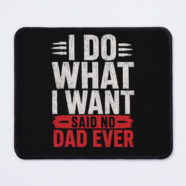 Item preview, No Dad Ever Said I Do What I Want Hilarious Father Gift Sarcastic Humor Tee for Dads designed and sold by 519xdesign.