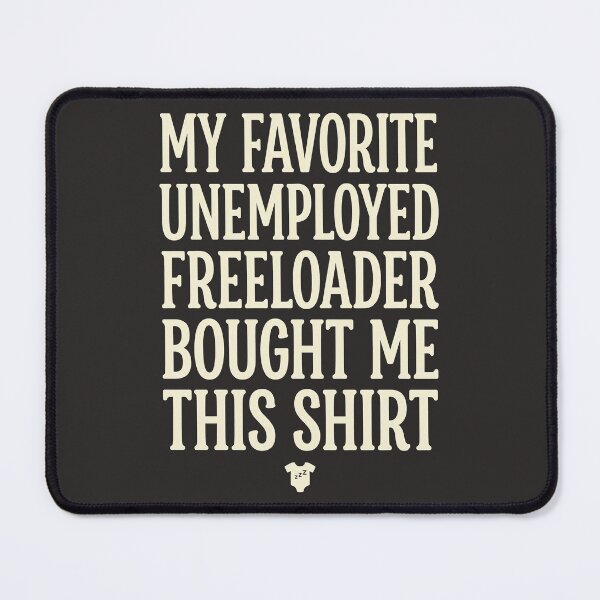 Item preview, My Father Favorite Unemployed Freeloader Bought Me This 5 designed and sold by ChinkyCat Official.