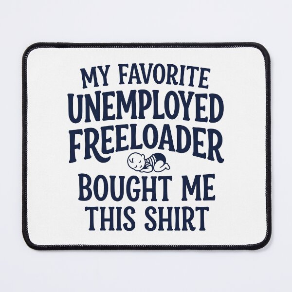 Item preview, My Father Favorite Unemployed Freeloader Bought Me This 6 designed and sold by ChinkyCat Official.