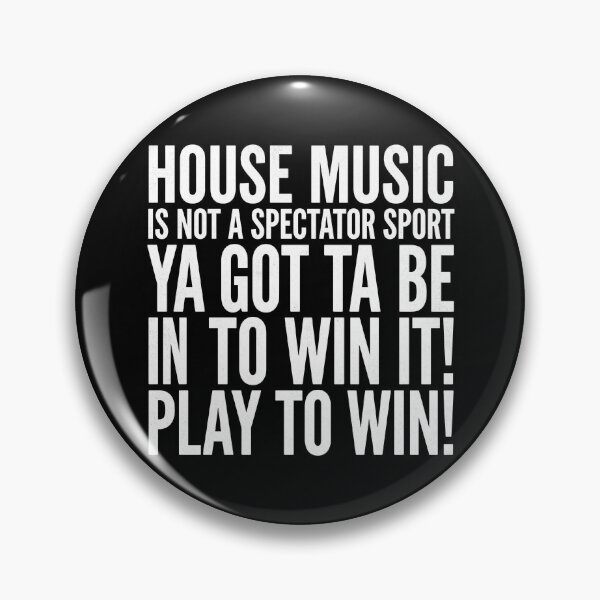 Item preview, House Music Is Not A Spectator Sport, Ya Got Ta Be In To Win It! Play To Win!  designed and sold by GRAFFONYX.