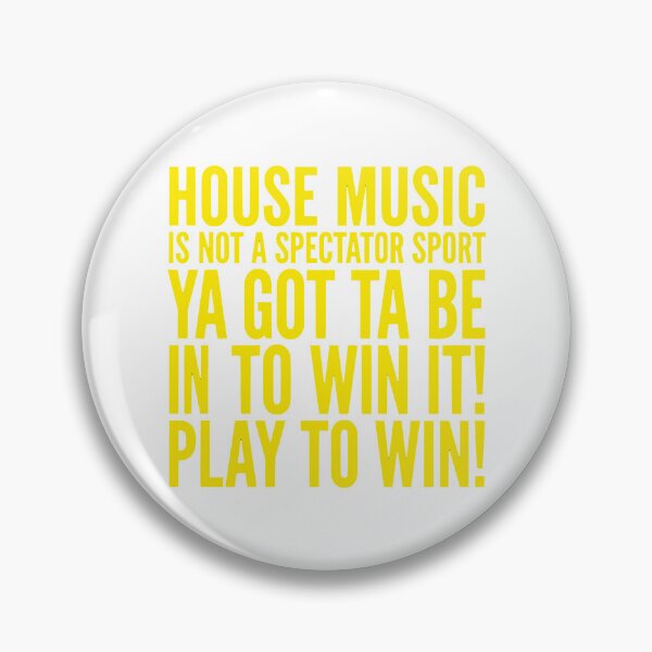 Item preview, House Music Is Not A Spectator Sport, Ya Got Ta Be In To Win It! Play To Win! designed and sold by GRAFFONYX.