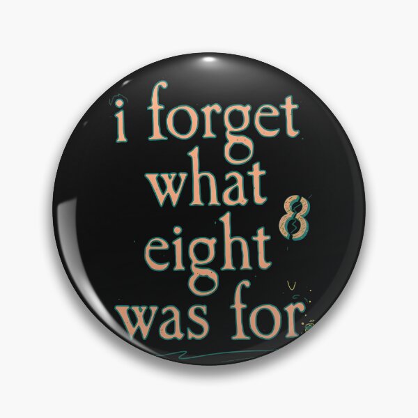 Item preview, I Forget What Eight Was For Typography  designed and sold by MiniStars9897.