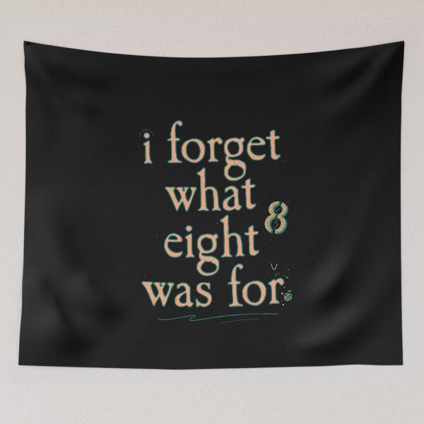 Item preview, I Forget What Eight Was For Typography  designed and sold by MiniStars9897.