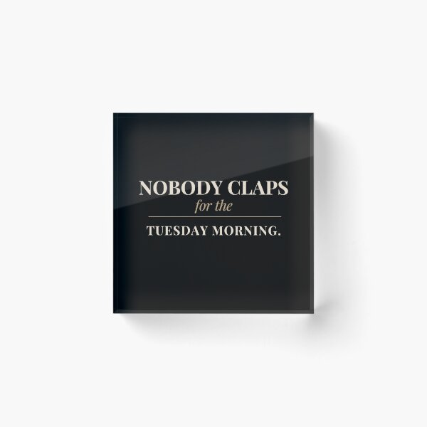 Item preview, Nobody Claps for the Tuesday Morning — Entrepreneur T-Shirt designed and sold by The Rough Edit.