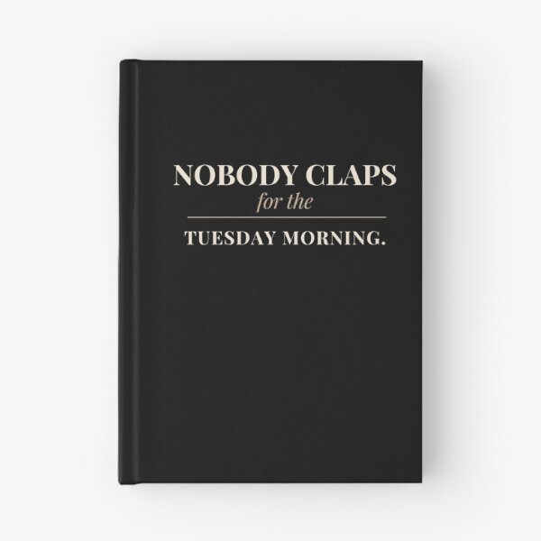 Item preview, Nobody Claps for the Tuesday Morning — Entrepreneur T-Shirt designed and sold by The Rough Edit.