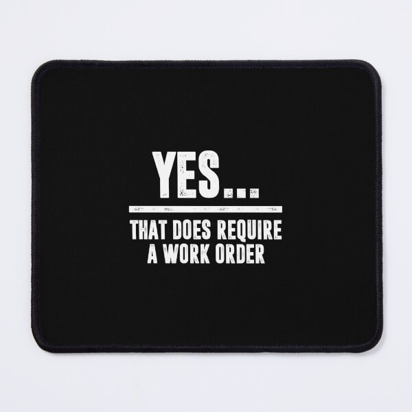 Item preview, Yes. That Does Require A Work Order. - Funny IT Technician Support designed and sold by keviacevarya.