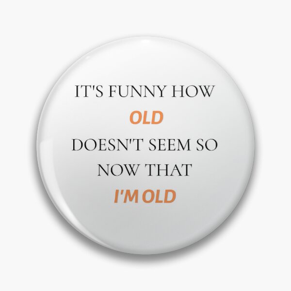 Item preview, Funny Old Age Quote – Old Doesn't Seem So Old Anymore designed and sold by WitWiseDesigns.