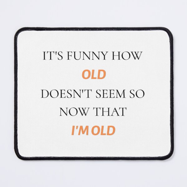 Item preview, Funny Old Age Quote – Old Doesn't Seem So Old Anymore designed and sold by WitWiseDesigns.