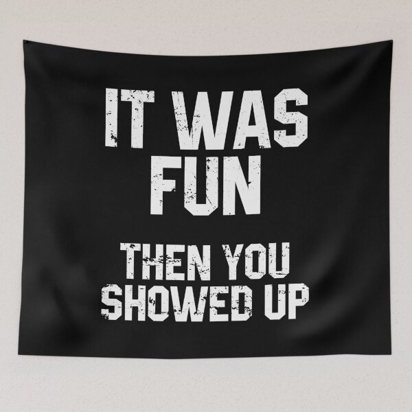 Item preview, It Was Fun Then You Showed Up - Funny Antisocial Sarcastic Saying designed and sold by diannitagemvi.