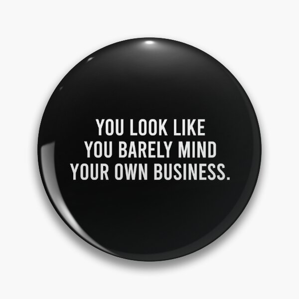 Item preview, You Look Like You Barely Mind Your Own Business - Funny Sarcasm Saying designed and sold by malicaferrha.
