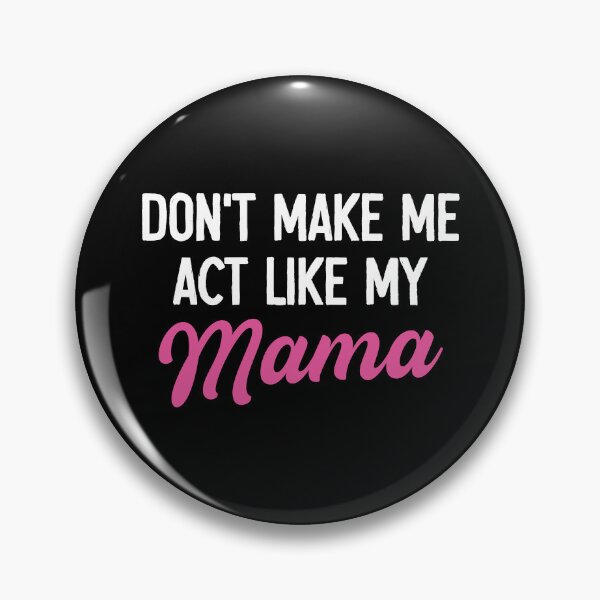Item preview, Don't Make Me Act Like My Mama - Funny Mom Mothers Day Gift designed and sold by malicaferrha.