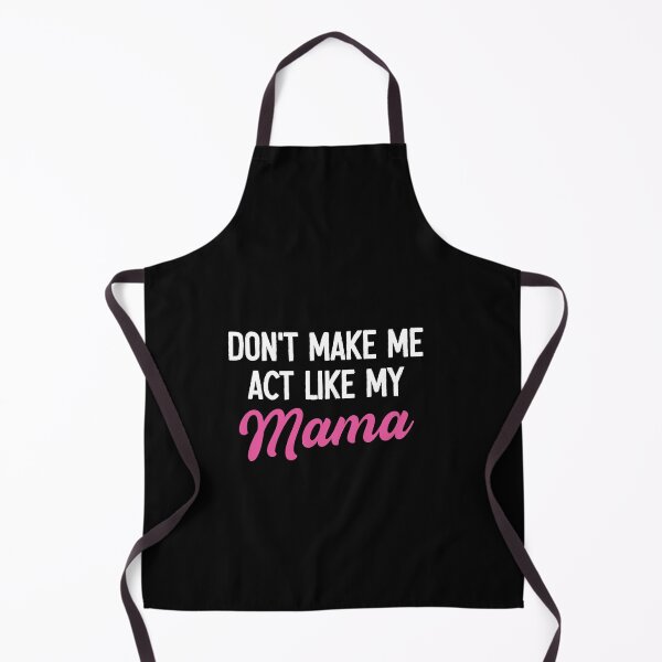 Item preview, Don't Make Me Act Like My Mama - Funny Mom Mothers Day Gift designed and sold by malicaferrha.