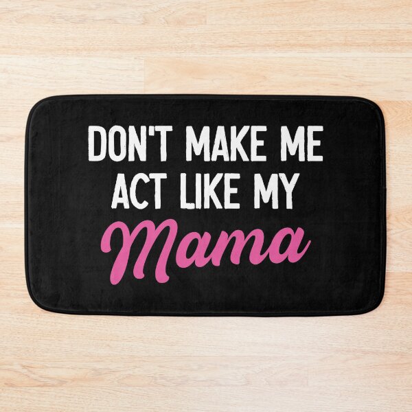 Item preview, Don't Make Me Act Like My Mama - Funny Mom Mothers Day Gift designed and sold by malicaferrha.