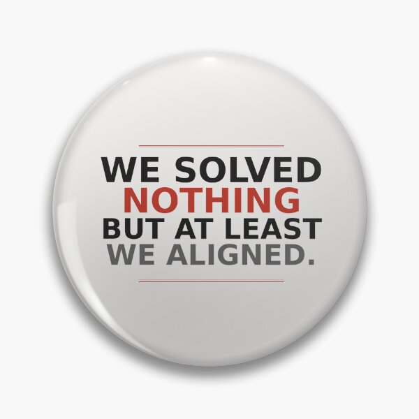 Item preview, Meeting Crimes — We Solved Nothing But At Least We Aligned   designed and sold by Meeting Crimes.