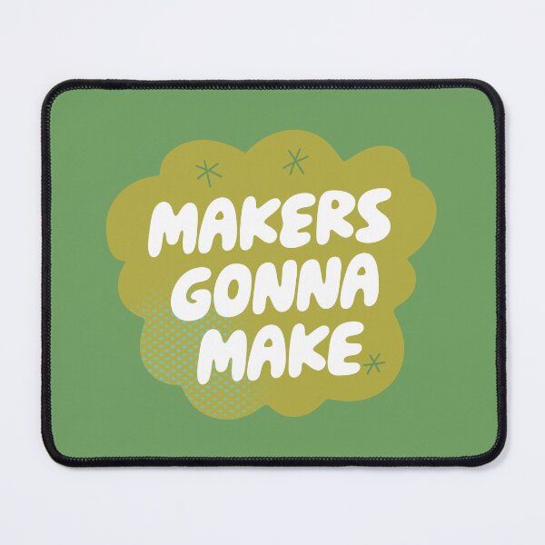 Item preview, Makers Gonna Make (Green) designed and sold by yellowflowerhut.