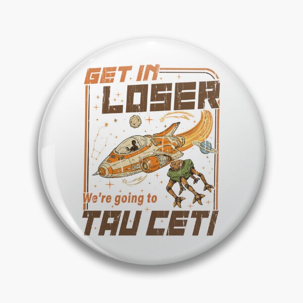 Item preview, Get In Loser We're Going To Tau Ceti designed and sold by Find Out.