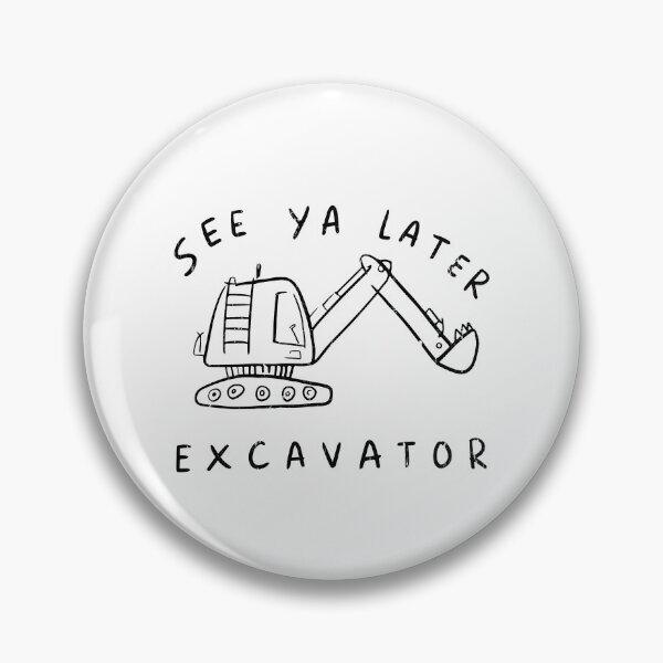 Item preview, See Ya Later Excavator designed and sold by caruku666.