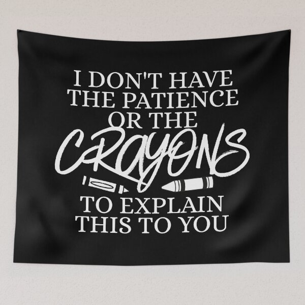 Item preview, I don't have the patience or the crayons to explain this to you designed and sold by Dondonmart.