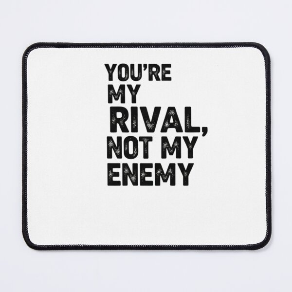 Item preview, 'you're my rival, not my enemy'' designed and sold by BerlyKalolo.