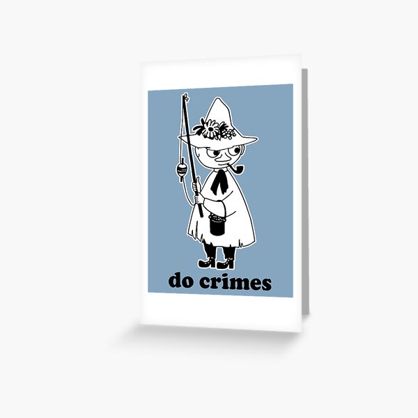 snufkin says do crimes Greeting Card