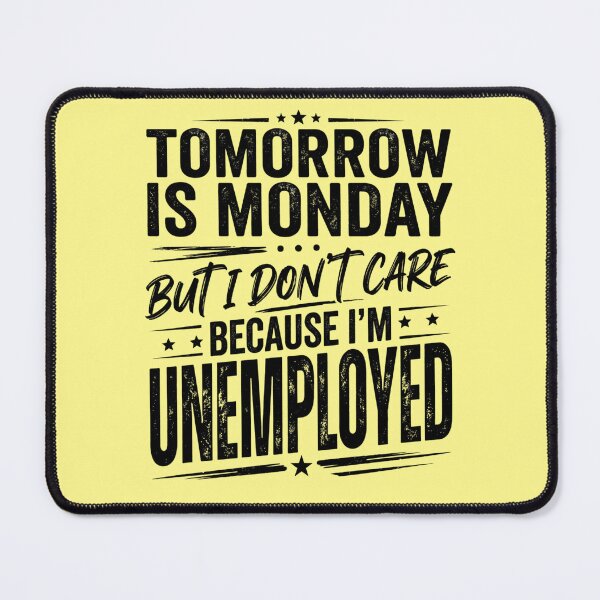 Item preview, Tomorrow Is Monday But I Don't Care Because I'm Unemployed Funny Sarcastic Typography Quote designed and sold by Im-Ara.