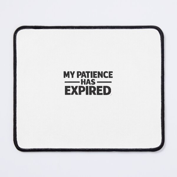 Item preview, My Patience Has Expired Funny Quote designed and sold by SugarSketch by VanshShristi.