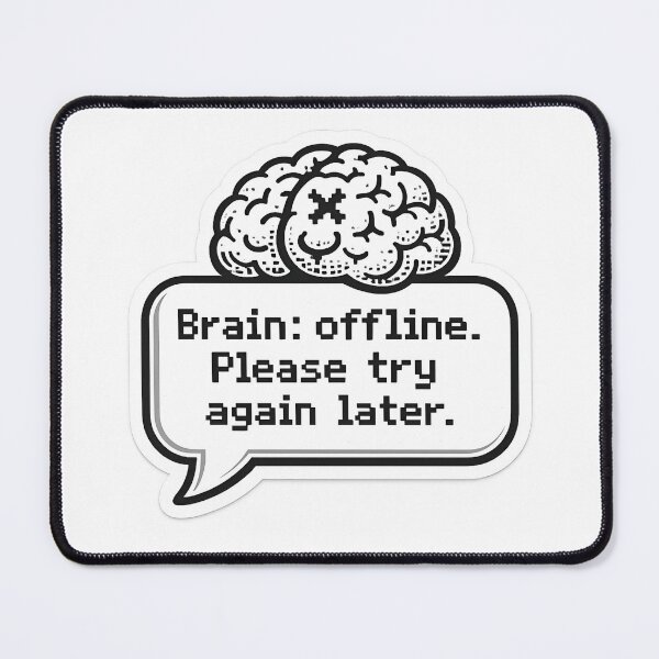 Item preview, Brain Offline Please Try Again Later Funny Art Sarcastic Tech Humor Introvert Nerd Gift designed and sold by HobsS.