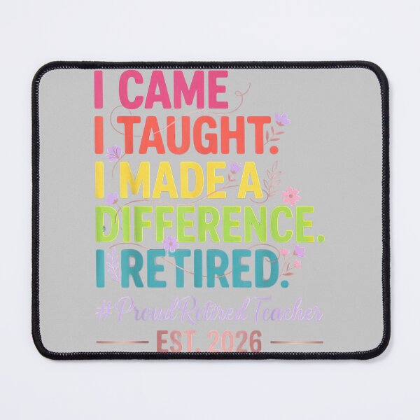Item preview, I Came I Taught I Made a Difference Retired Teacher 2026 designed and sold by mjohnson9.