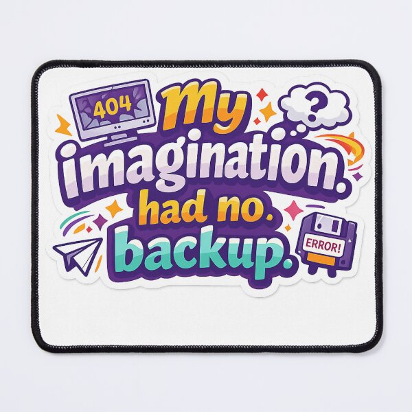 Item preview, My imagination had no backup. designed and sold by Designworker.