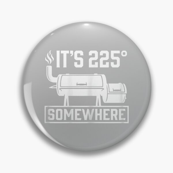 Item preview, It's 225 Somewhere Funny BBQ Smoker Grill Quote designed and sold by mjohnson9.