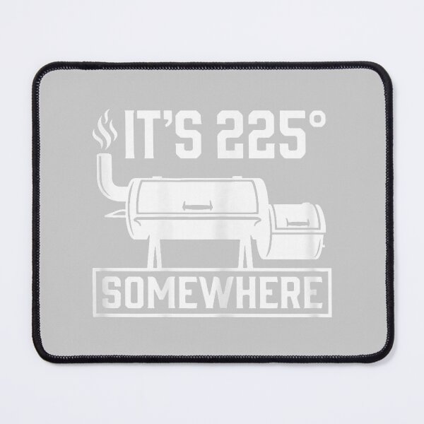 Item preview, It's 225 Somewhere Funny BBQ Smoker Grill Quote designed and sold by mjohnson9.